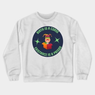 birth is a curse existance is a prison clown Crewneck Sweatshirt